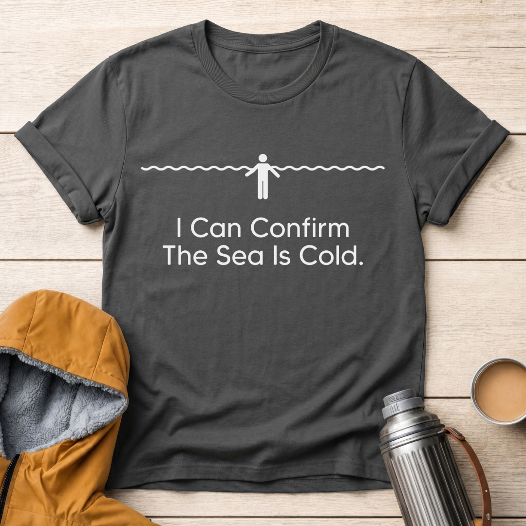 I Can Confirm The Sea Is Cold