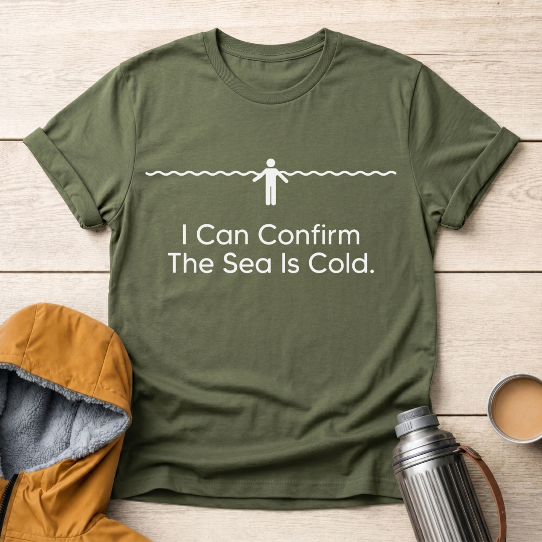 I Can Confirm The Sea Is Cold