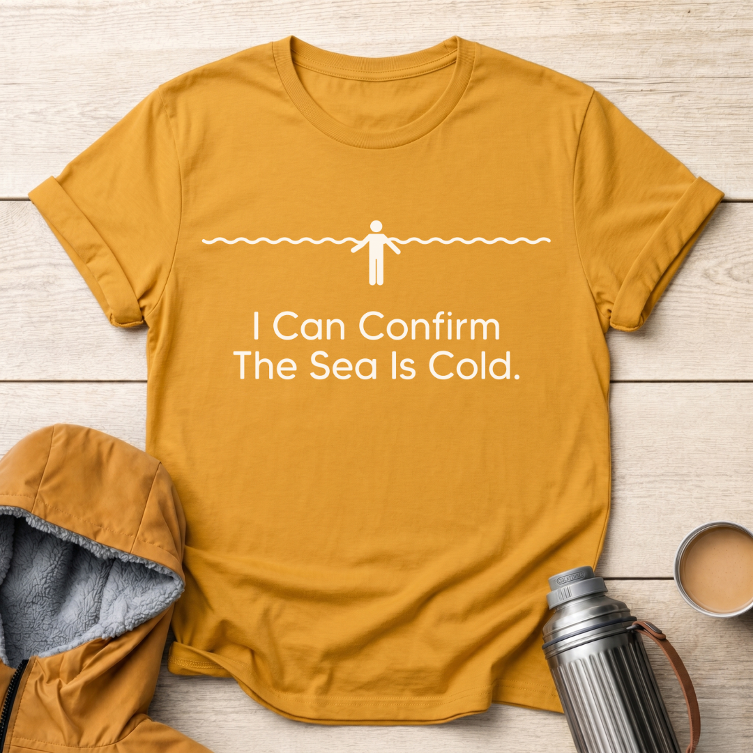 I Can Confirm The Sea Is Cold