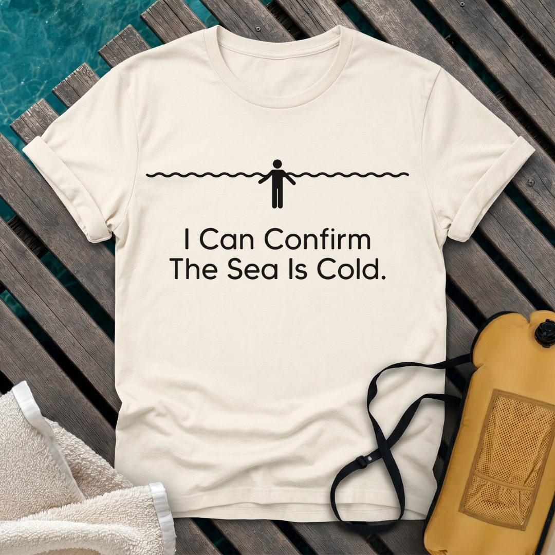 I Can Confirm The Sea Is Cold
