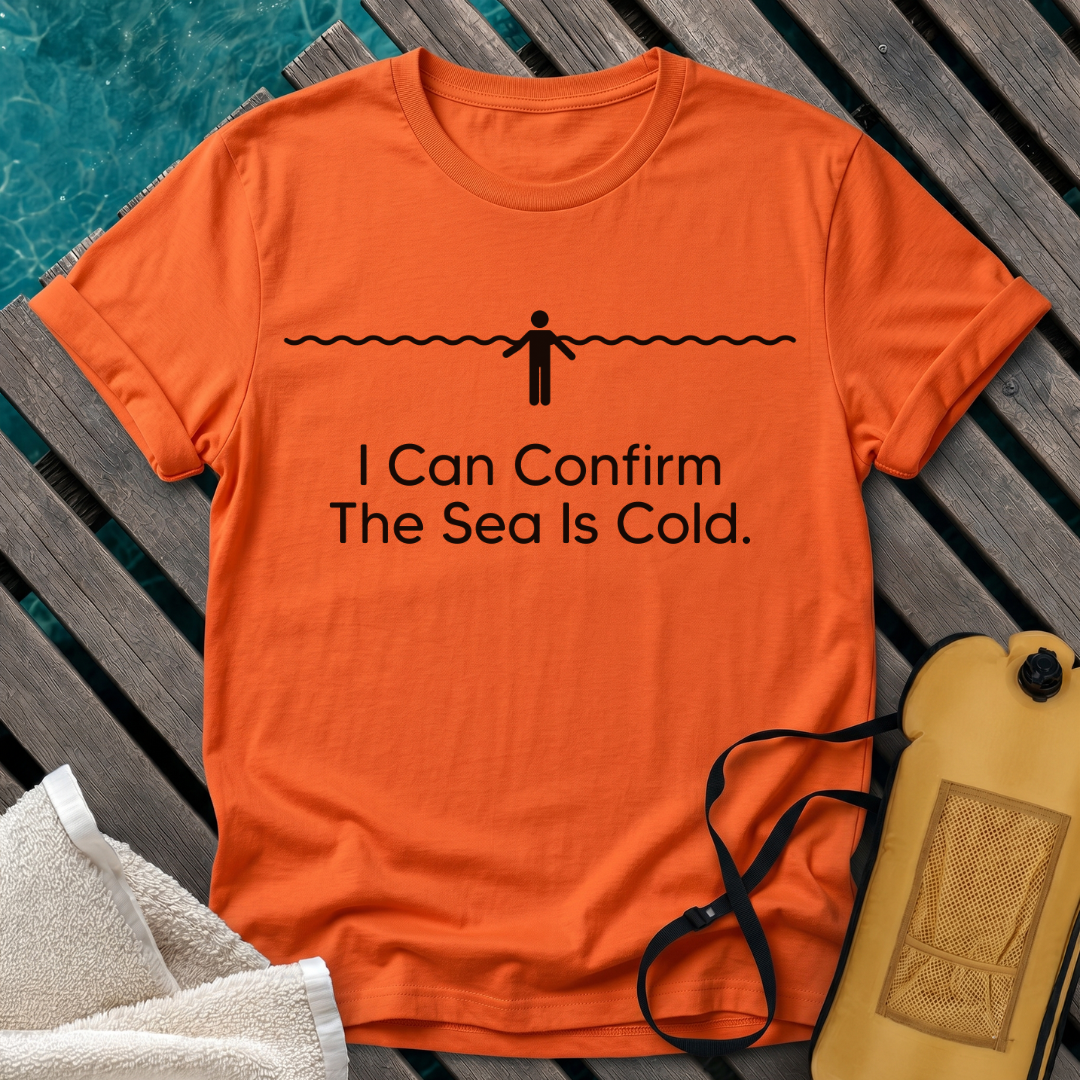 I Can Confirm The Sea Is Cold