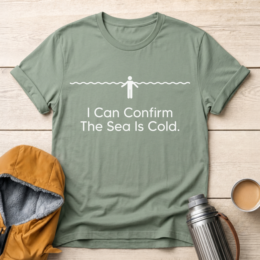 I Can Confirm The Sea Is Cold